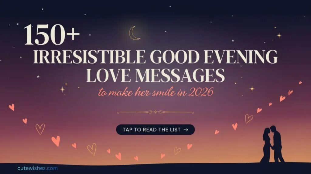 150+ Irresistible Good Evening Love Messages to Make Her Smile In 2026